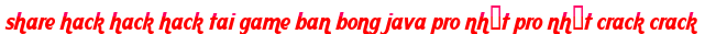 share hack hack hack tai game ban bong java pro nhất pro nhất crack crack moi